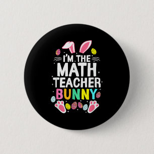 I’m The Math Teacher Bunny Happy Easter Day Cute _ 6 Cm Round Badge