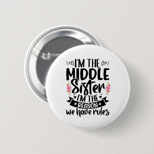 I’m the middle sister I’m the reason we have rules 6 Cm Round Badge