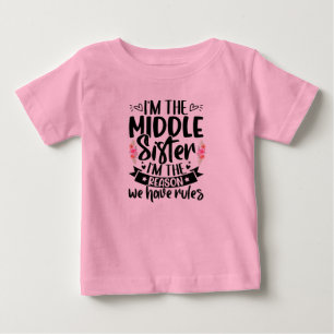 I’m the middle sister I’m the reason we have rules Baby T-Shirt