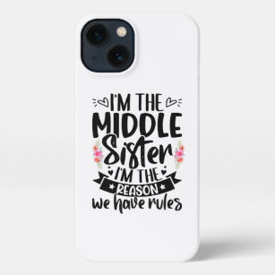 I’m the middle sister I’m the reason we have rules iPhone 13 Case