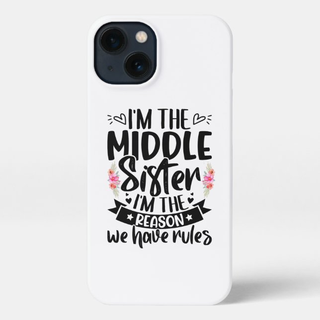 I’m the middle sister I’m the reason we have rules iPhone Case (Back)