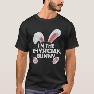 I m the Physician Bunny Cute Matching Easter Day T-Shirt