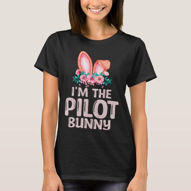 I m the Pilot Bunny Matching Family Easter Party T-Shirt (Front)