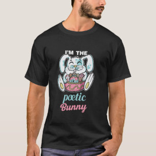I m The Poetic Bunny Rabbits Happy Rabbit Easter L T-Shirt