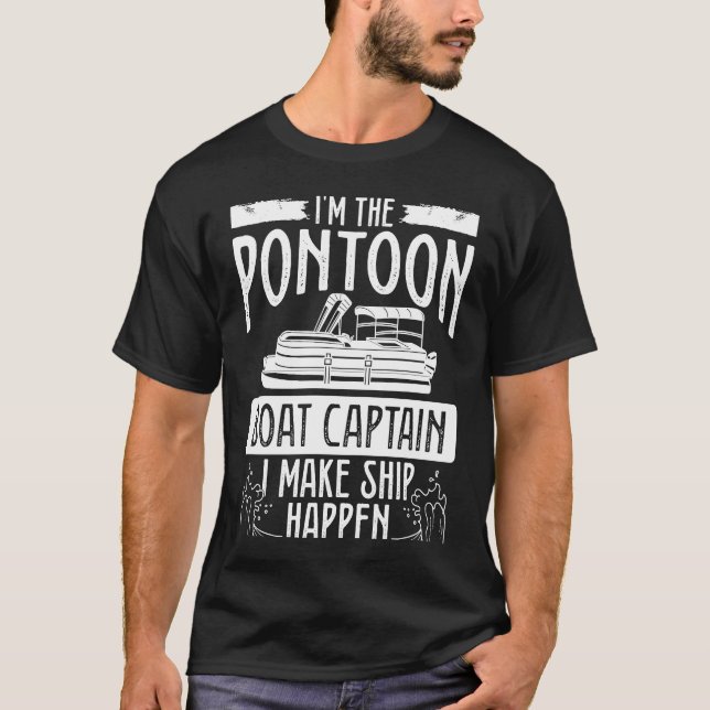 I´m The Pontoon Boat Captain I Make Ship Happen Ba T-Shirt (Front)