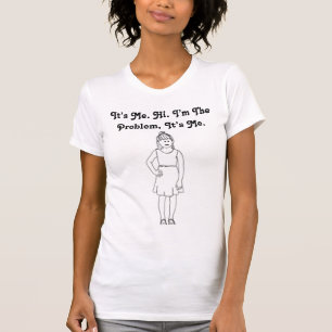 I’m The Problem T-Shirt