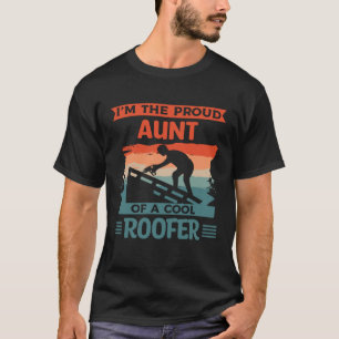 I m The Proud Aunt Of A Cool Roofer Roofing Roofer T-Shirt