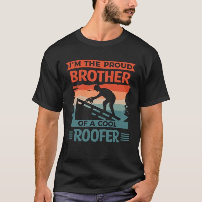 I m The Proud Brother Of A Cool Roofer Roofing Roo T-Shirt (Front)