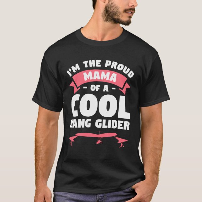 I m The Proud Mama Of A Cool Hang Glider Gliding G T-Shirt (Front)