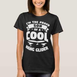 I m The Proud Son Of A Cool Hang Glider Gliding Gl T-Shirt