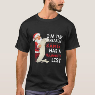 I m The Reason Santa Has A Naughty List Funny Chri T-Shirt