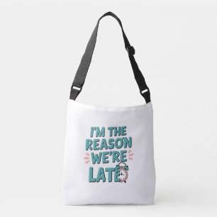 I’m the Reason We’re Late – Funny Baby Quote  Crossbody Bag