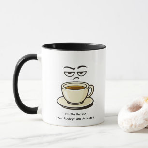 I’m The Reason Your Apology Was Accepted Mug