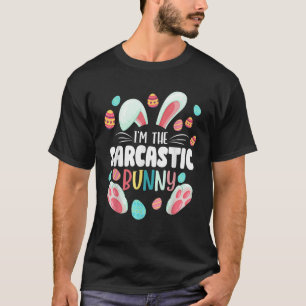 I m The Sarcastic Bunny Matching Family Easter Par T-Shirt