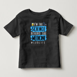 I’M THE SCIENCE BEHIND THE MEDICINE #LABLIFE TODDLER T-Shirt