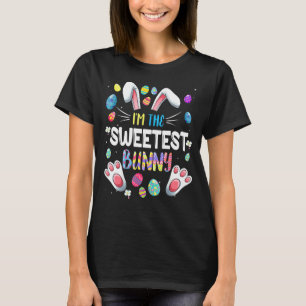 I M The Sweetest Bunny Funny Matching Family Easte T-Shirt