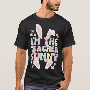 I m The Teacher Easter Bunny Teaching Easter Day T-Shirt