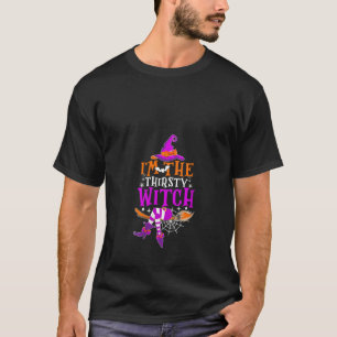 I m The Thirsty Witch Funny Witch Halloween Costum T-Shirt