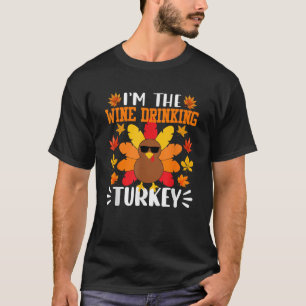 I m The Wine Drinking Turkey Funny Turkey Thanksgi T-Shirt