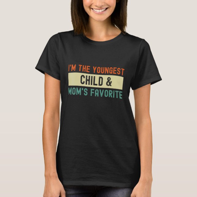 I m The Youngest Child & Mom s Favorite  Sibling H T-Shirt (Front)