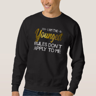 I M The Youngest Rules Don Apply To Me Cool Sibli Sweatshirt