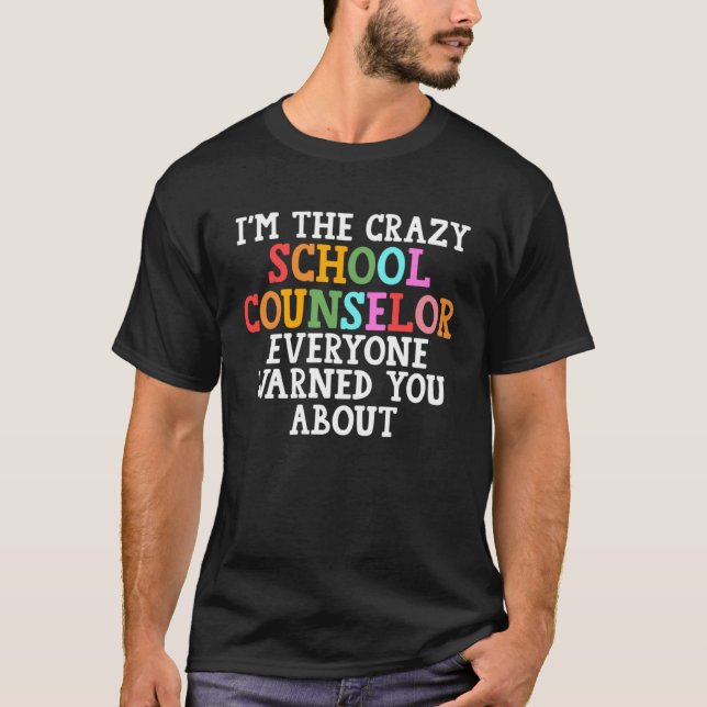 I m thecrazy school counselor everyone warned scho T-Shirt (Front)