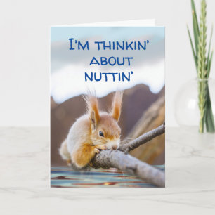 I’m Thinkin’ About Nuttin’ But You Get Squirrelly Card