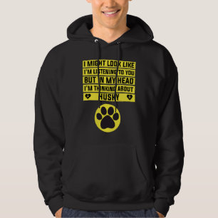 I M Thinking About Husky  Funny Husky Hoodie