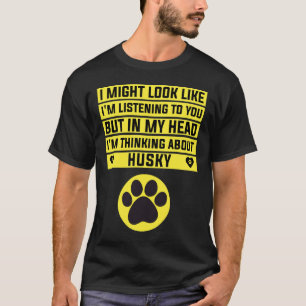 I M Thinking About Husky  Funny Husky T-Shirt
