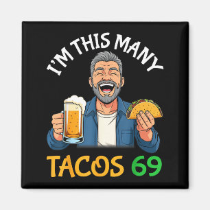 I’m This Many Tacos 69 Years Old Man Drinking Beer Magnet