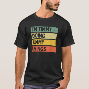 I m Timmy Doing Timmy Things Funny Personalised Qu T-Shirt