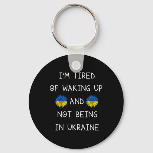 I’m Tired Of Waking Up And Not Being In Ukraine Key Ring