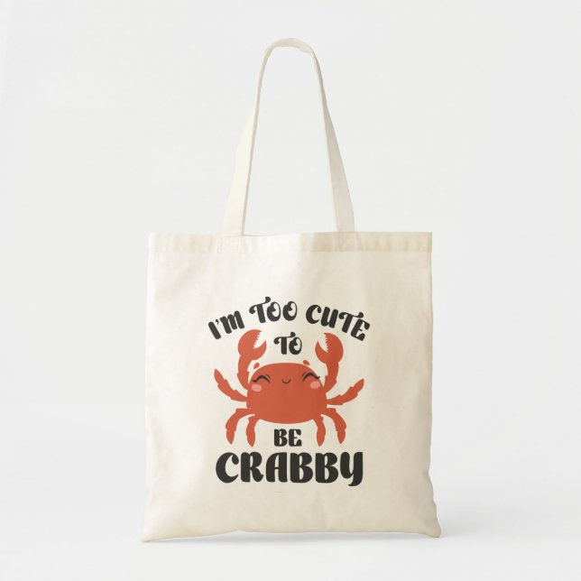 I’m Too Cute To Be Crabby Tote Bag (Front)