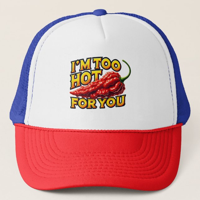 I’m Too Hot for You Trucker Hat (Front)