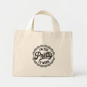 I’m Too Pretty to Work Tote Bag – Funny Office Hum