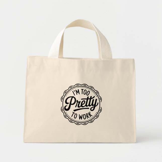 I’m Too Pretty to Work Tote Bag – Funny Office Hum (Front)