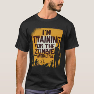 I m Training For The Zombie Apocalypse T-Shirt