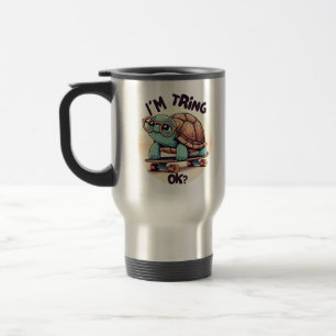 I’m trying, OK?!” Turtle with Glasses and Skateboa Travel Mug