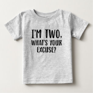 I’m Two What’s Your Excuse Baby T-Shirt