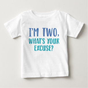 I’m Two What’s Your Excuse Baby T-Shirt