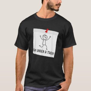 I m Under A Tack Attack Funny Stick Figure Person  T-Shirt