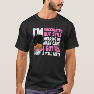 I M Vaccinated But Still Wear A Mask Black History T-Shirt