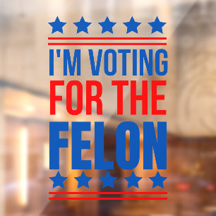 I m Voting For The Felon Funny Trump 2024 Window Cling