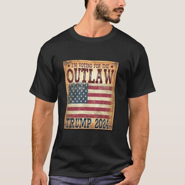 I m Voting For The Outlaw Pro Trump 2024 Flag Want T-Shirt (Front)