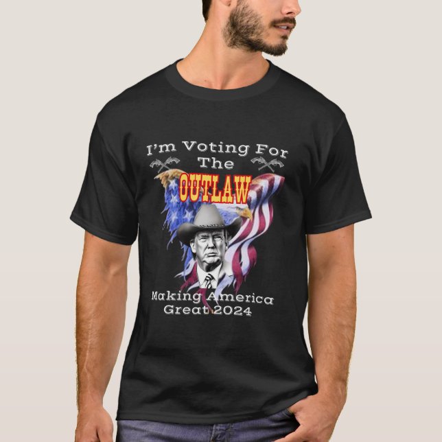 I m Voting For Trump The Outlaw Making America Gre T-Shirt (Front)