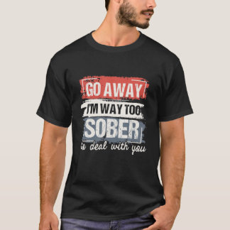 I m Way Too Sober Sobriety Anniversary AA NA T Shi T-Shirt