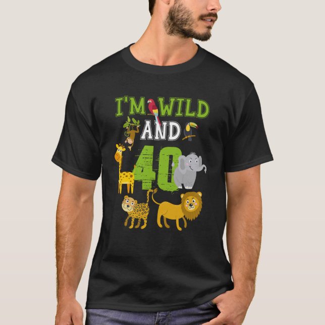 I m Wild and 40th Birthday Safari Jungle 40 Year O T-Shirt (Front)
