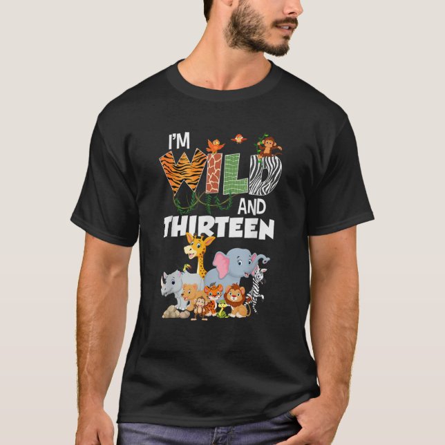 I m Wild And Thirteen 13 Years Old Safari Jungle 1 T-Shirt (Front)