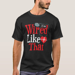 I m Wired Like That ICD Surgery Cardiac Pacemaker T-Shirt
