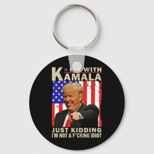 I’m With Kamala Just Kidding I’m Not A F Idiot Tru Key Ring